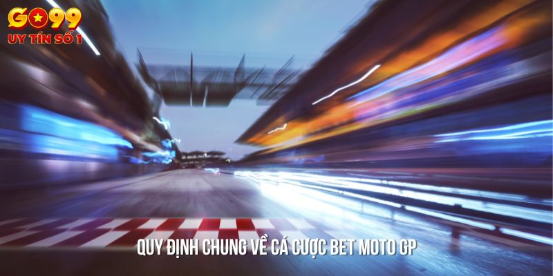 Những điều cần biết về quy định cá cược chung của Bet Moto GP