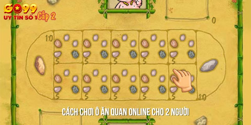 Ô ăn quan online phiên bản mới - Trải nghiệm game thú vị