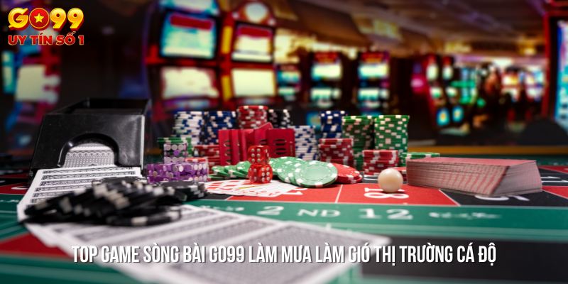 Những tựa game bài hot nhất khuấy đảo thị trường cá độ