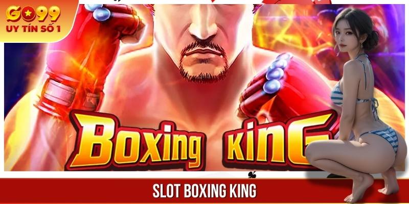 Slot Boxing King - Giải Trí Đỉnh Cao Và Cơ Hội Thưởng Khủng